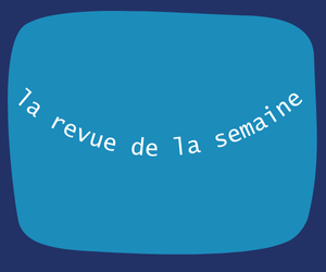 La revue de presse de la semaine du Magazine d'Actualité #1